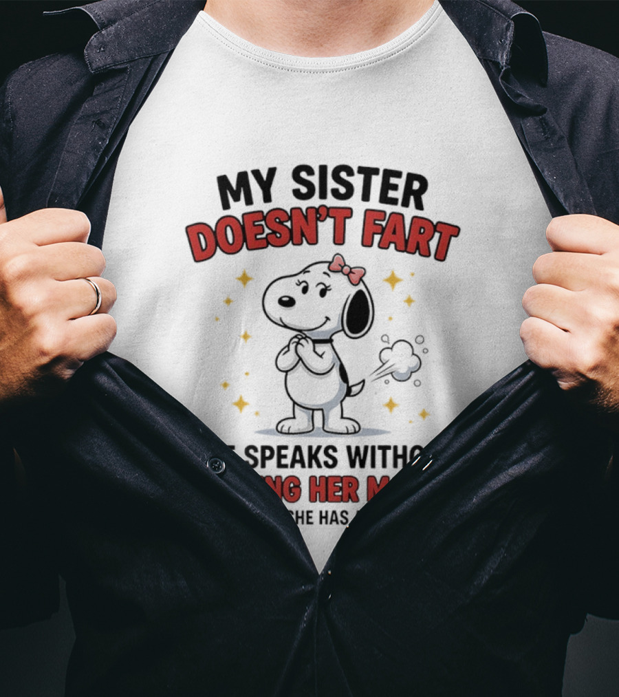 My Sister Doesn't Fart She Speaks Without Opening Her Mouth Sometimes She Has A Lot To Say T-Shirt