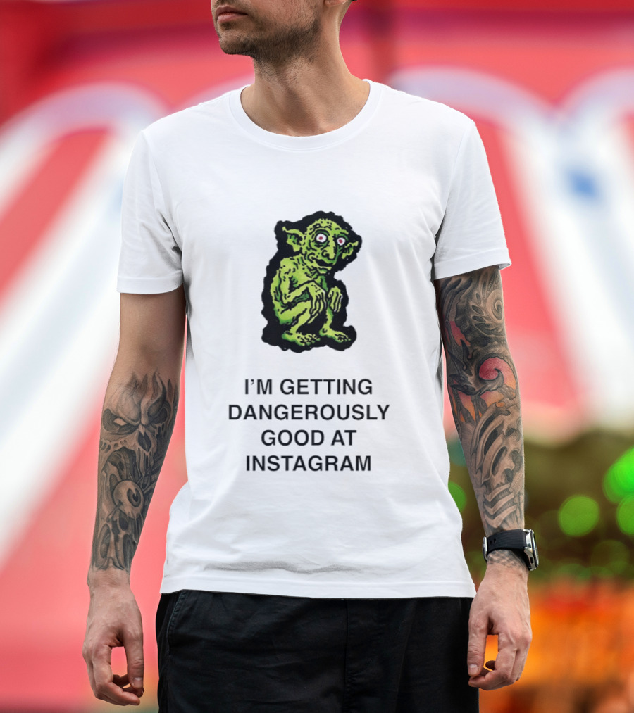 Goblin I'm Getting Dangerously Good At Instagram Funny Meme T-Shirt