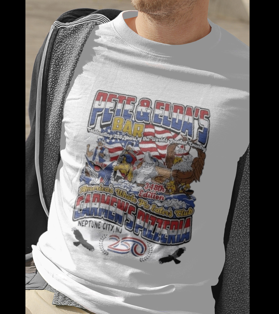 Pete Eldas Bar Carmen's Pizzeria 348th Edition Whole Pie Eaters Club Neptune City NJ Celebrating 250 Years Of America's Greatest Country T-Shirt