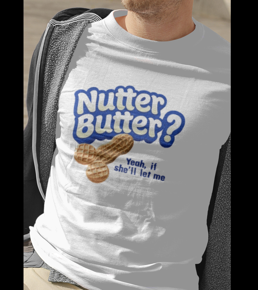 Nutter Butter Yeah If She'll Let Me Peanut T-Shirt