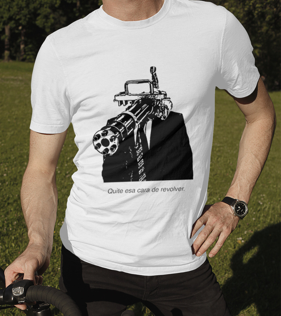 Head Gatling Quite Esa Cara De Revolver T-Shirt