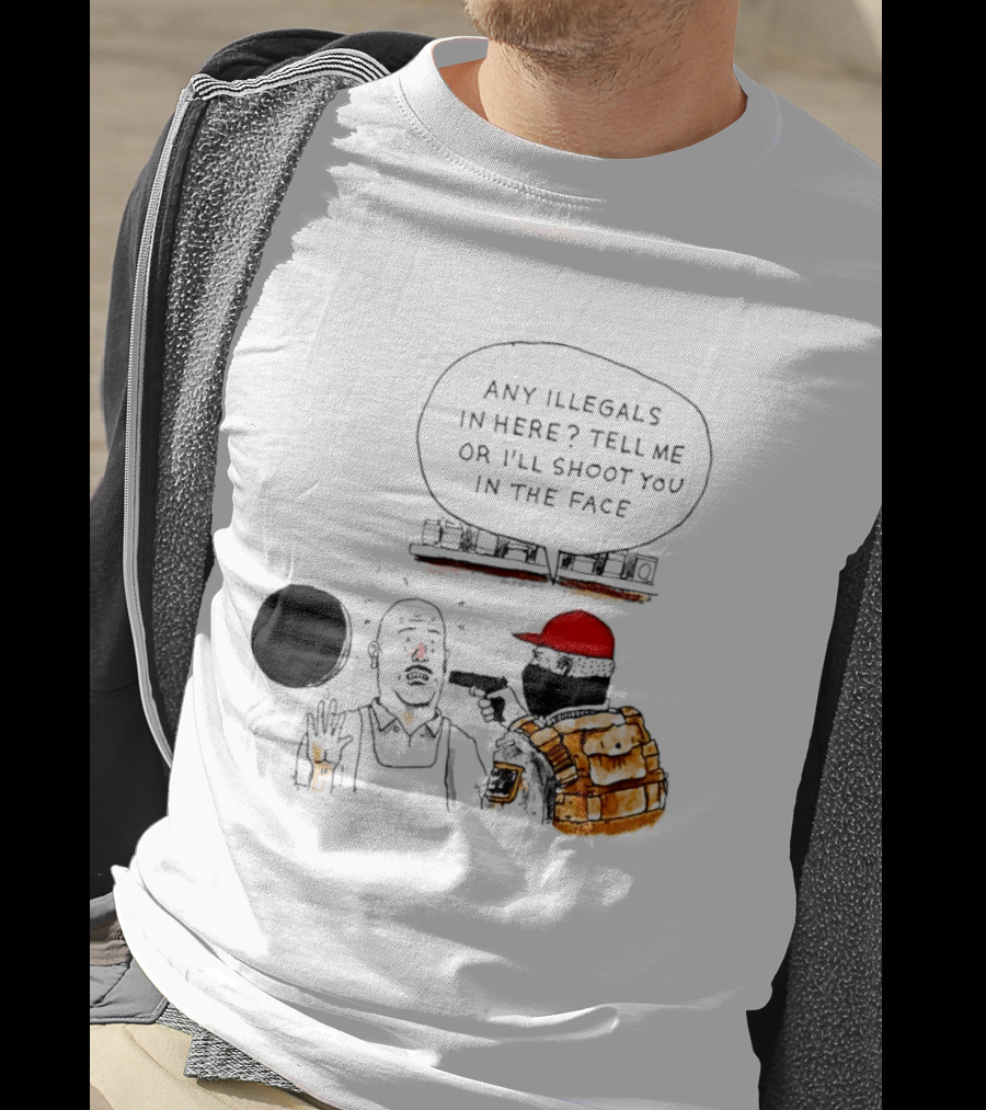 Robber Any Illegals In Here Tell Me Or I’ll Shoot You In The Face T-Shirt