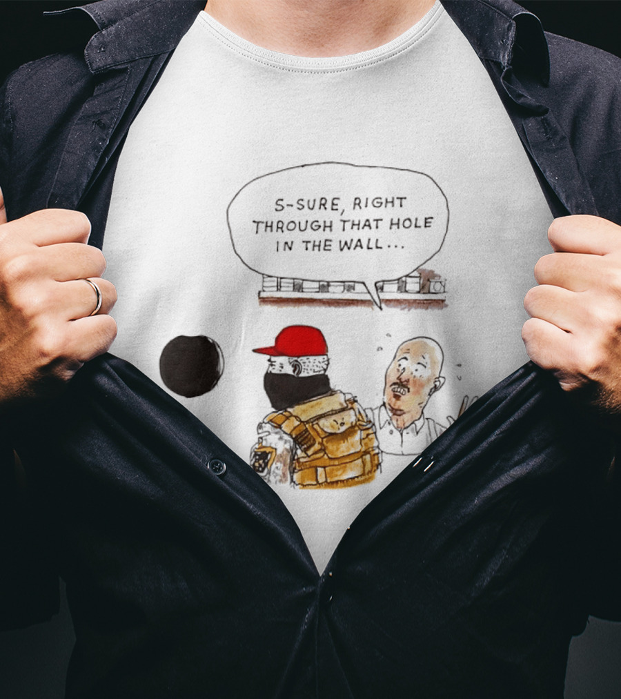 S Sure Right Through That Hole In The Wall Robber Conversation Scene T-Shirt