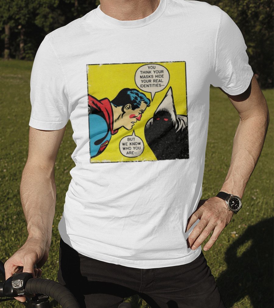 Superman You Think Your Masks Hide Your Real Identities But We Know Who You Are Comic Speech Bubble Confrontation T-Shirt