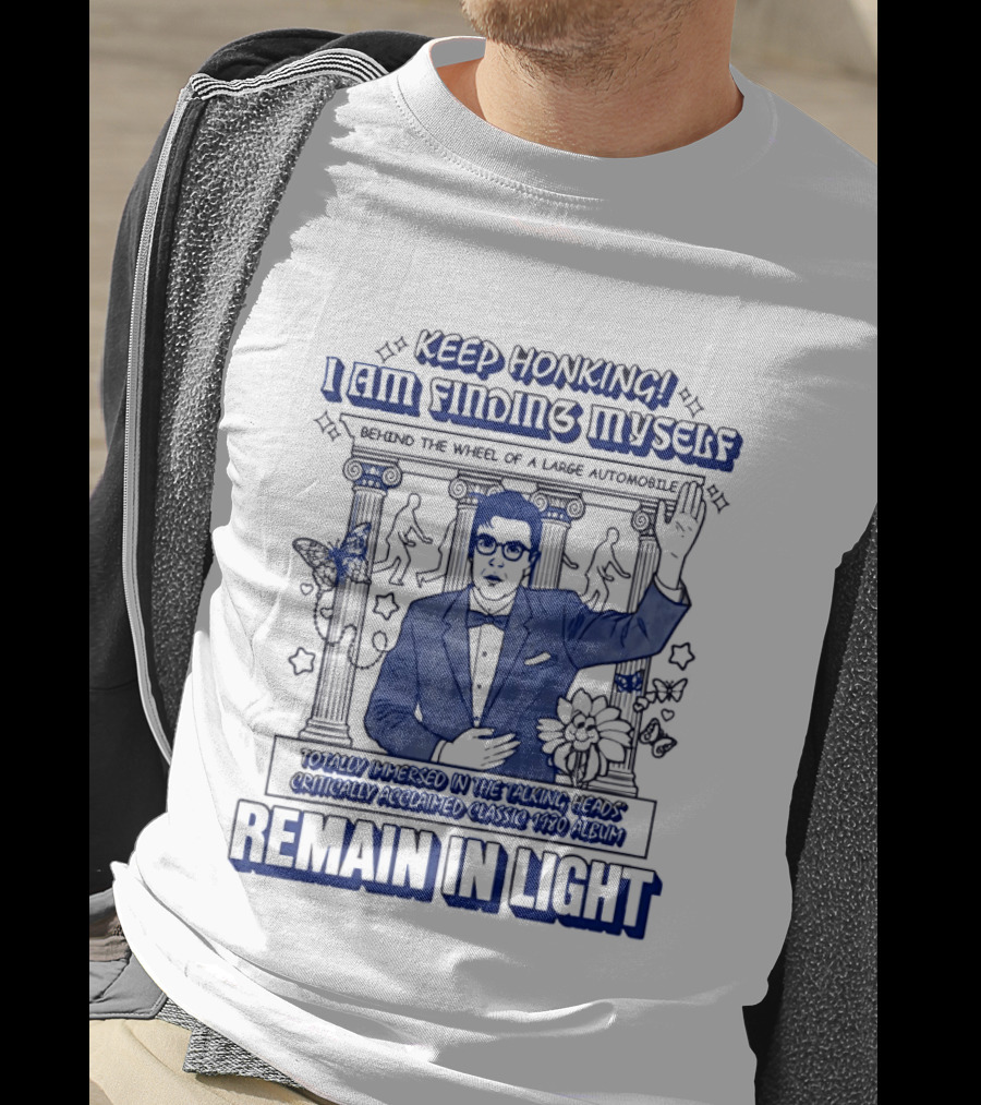 Keep Honking I Am Fixing Myself Behind The Wheel Remain In Light T-Shirt