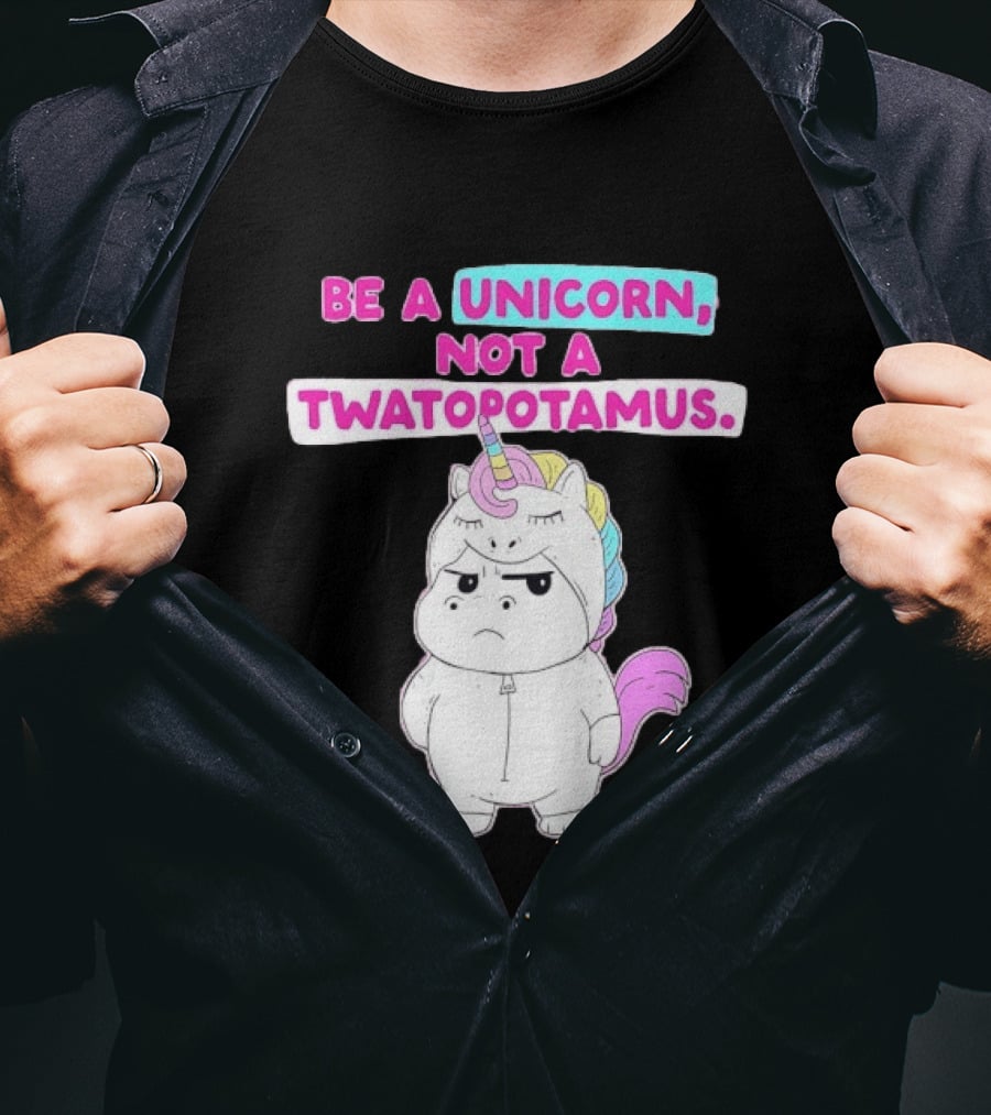 Be A Unicorn Not A Twatopotamus Funny Unicorn Costume T-Shirt