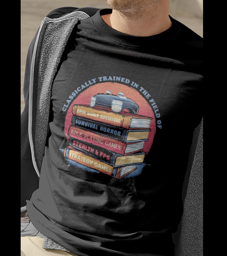 Classically Trained In The Field Of Open World Adventure Survival Horror Role Playing Games Stealth FPS Strategy Games T-Shirt