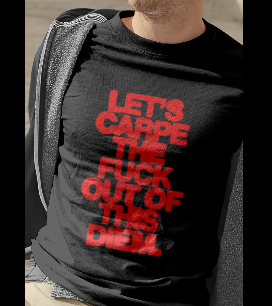 Let's Carpe The Fuck Out Of This Diem Bold Red T-Shirt