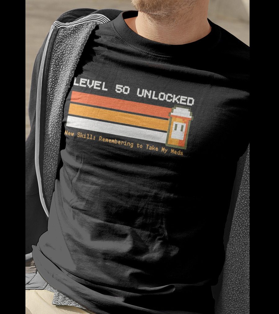 Level 50 Unlocked Now Remembering To Take My Meds Pixel T-Shirt