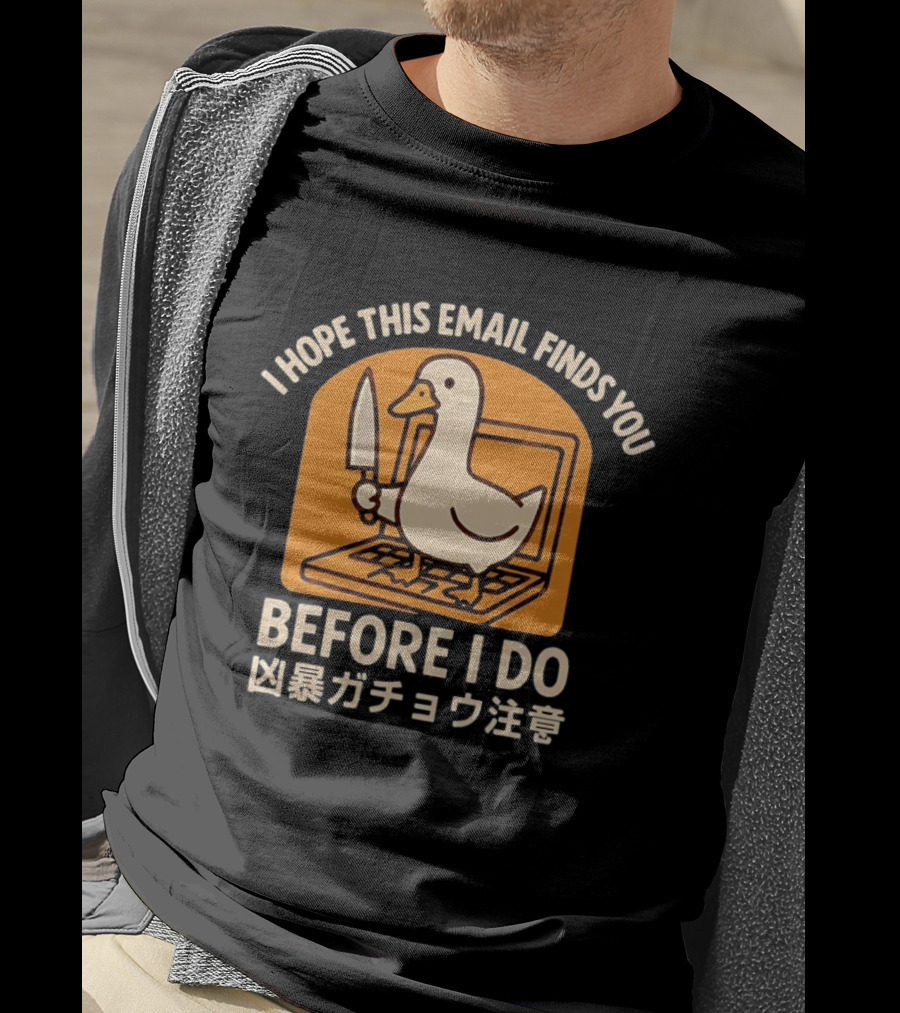 I Hope This Email Finds You Before I Do Duck Laptop Knife Japanese T-Shirt