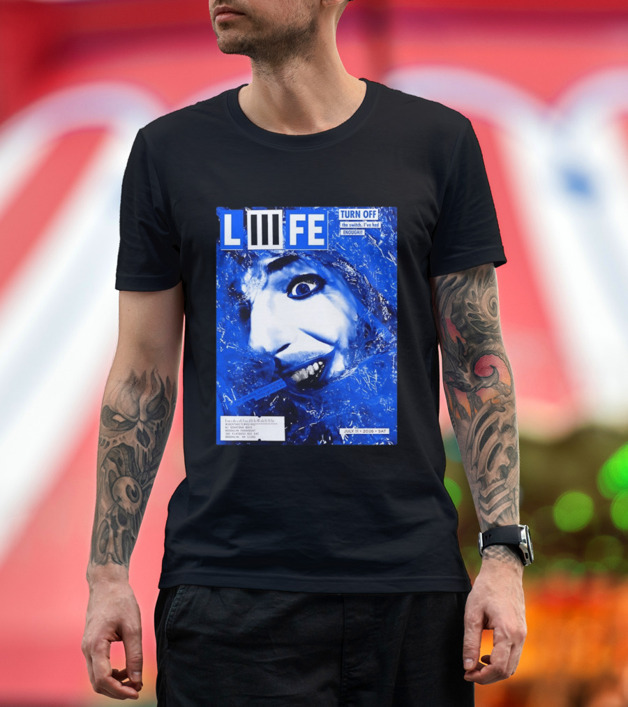 LIFE Turn Off The Switch I've Had Enough July 11 2026 Brooklyn Paramount T-Shirt