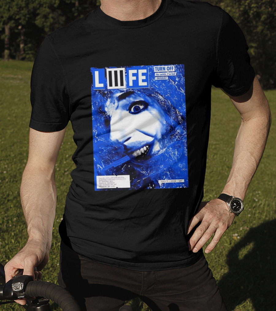 LIFE Turn Off The Switch I've Had Enough July 11 2026 Brooklyn Paramount T-Shirt