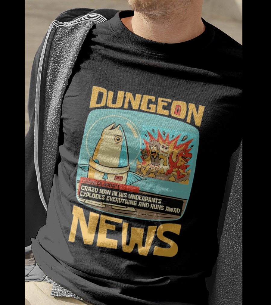 Dungeon News Crawler Update Crazy Man In Underpants Explodes Everything And Runs Away T-Shirt