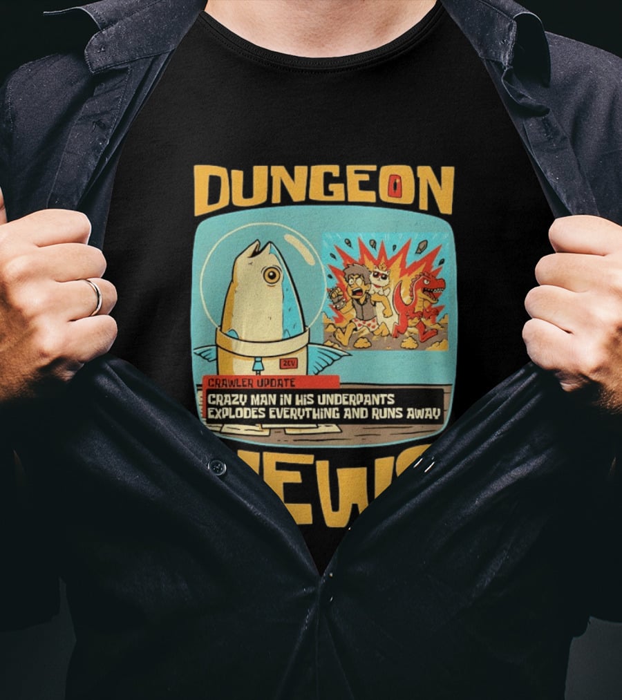 Dungeon News Crawler Update Crazy Man In Underpants Explodes Everything And Runs Away T-Shirt