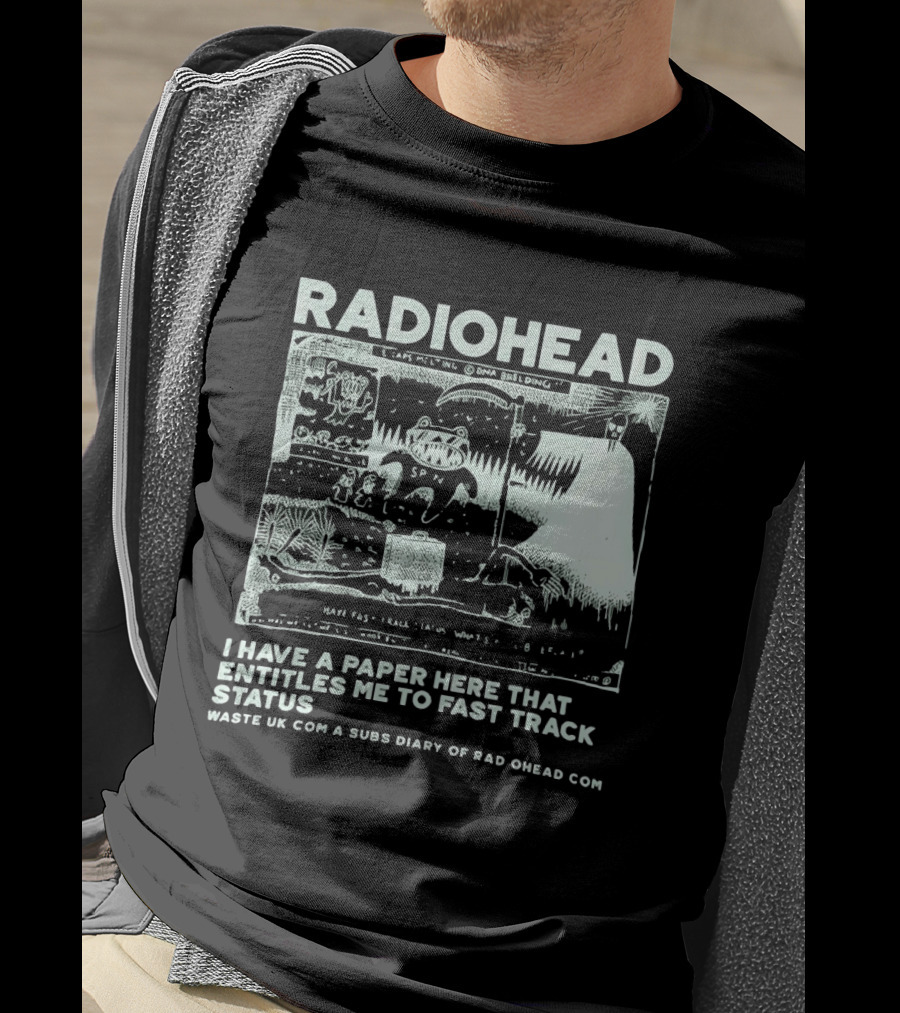 RADIOHEAD I Have A Paper Here That Entitles Me To Fast Track Status Waste UK Com A Subs Diary Of Rad O Head Com T-Shirt