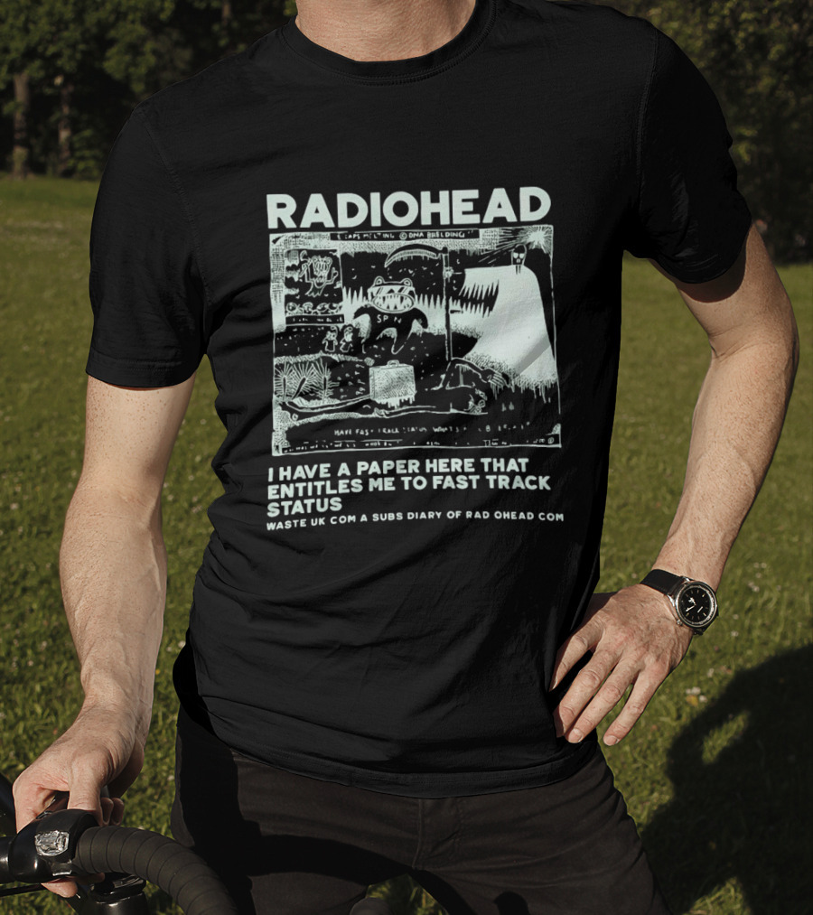 RADIOHEAD I Have A Paper Here That Entitles Me To Fast Track Status Waste UK Com A Subs Diary Of Rad O Head Com T-Shirt