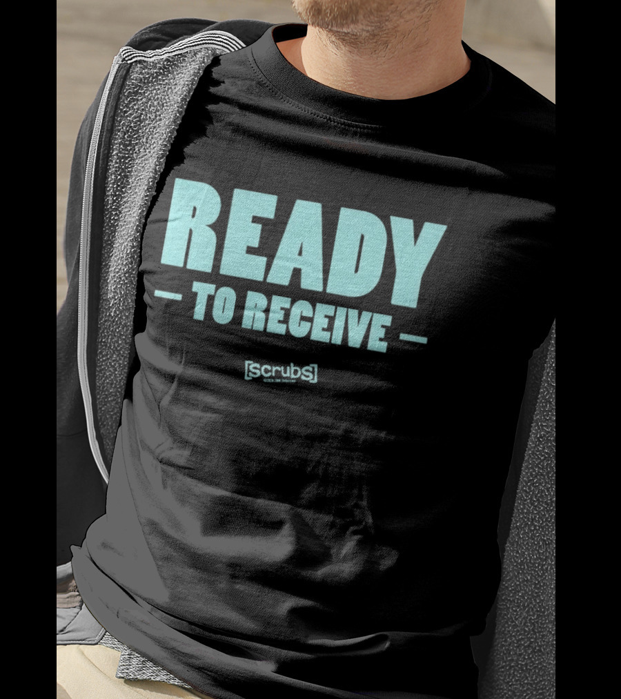 Ready To Receive Scrubs T-Shirt