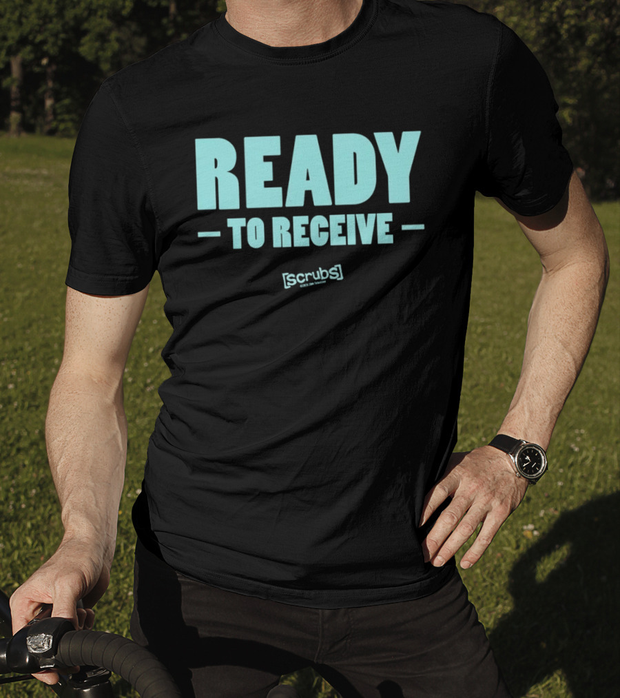 Ready To Receive Scrubs T-Shirt