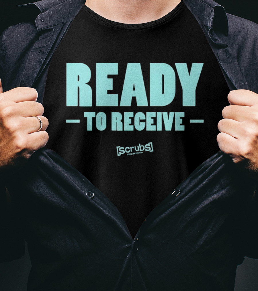 Ready To Receive Scrubs T-Shirt