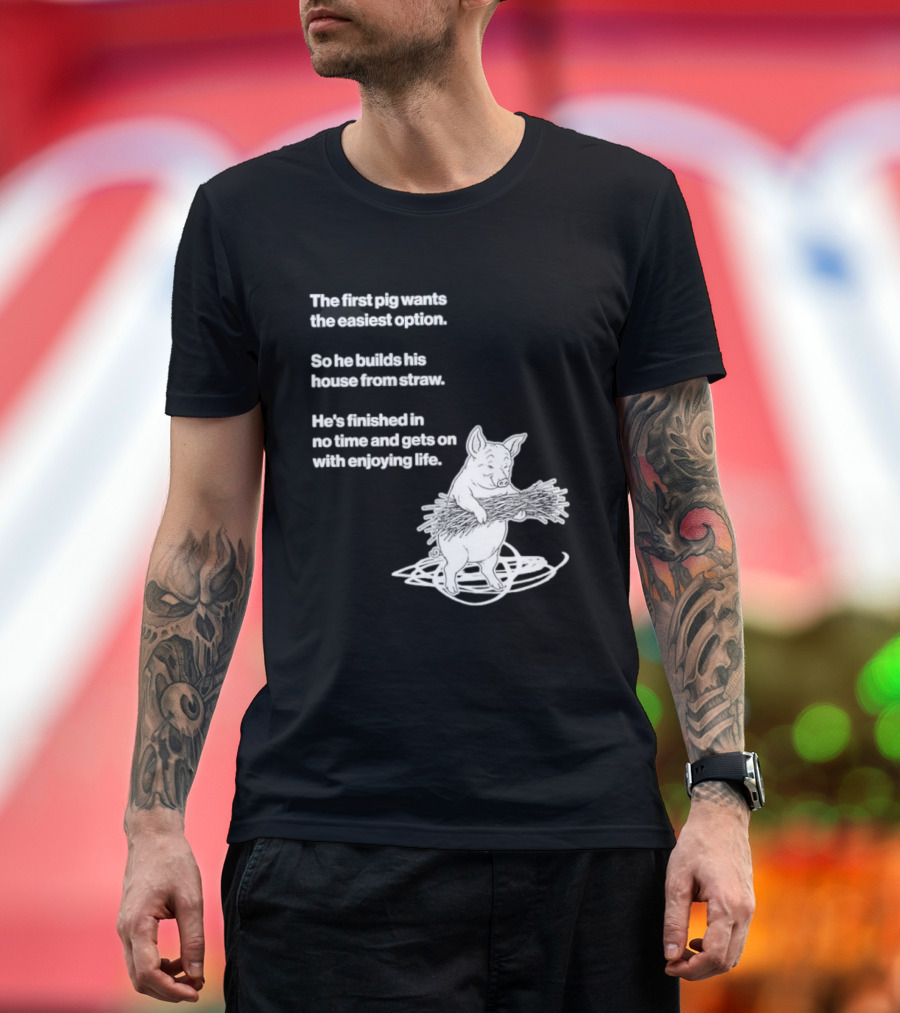 The First Pig Chooses Straw House For Easy Living Enjoyment T-Shirt