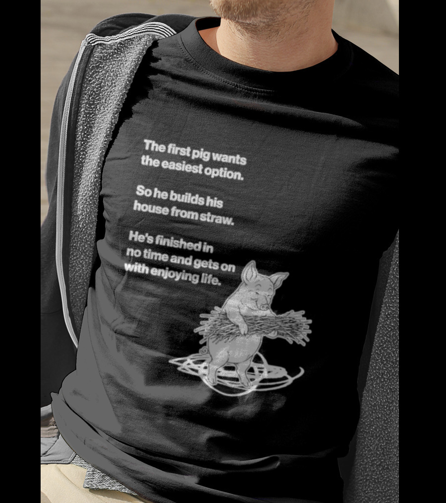 The First Pig Chooses Straw House For Easy Living Enjoyment T-Shirt