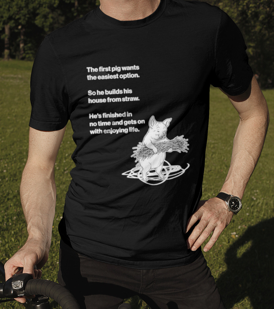 The First Pig Chooses Straw House For Easy Living Enjoyment T-Shirt