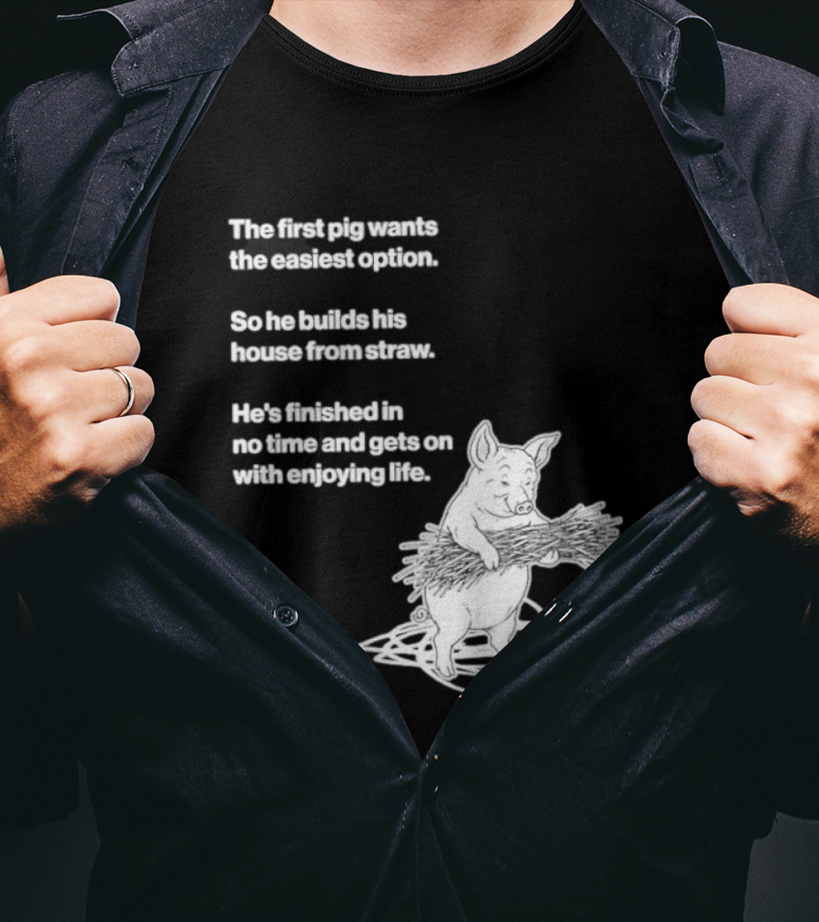 The First Pig Chooses Straw House For Easy Living Enjoyment T-Shirt