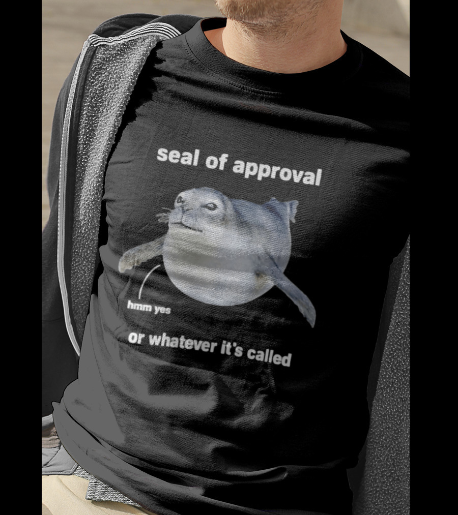 Seal Of Approval Hmm Yes Or Whatever It's Called T-Shirt