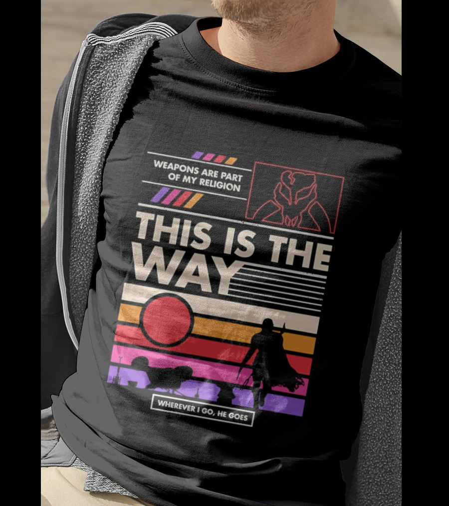 This Is The Way Weapons Are Part Of My Religion Wherever I Go He Goes T-Shirt