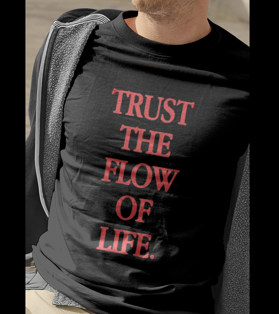 Trust The Flow Of Life Mindfulness Inspirational T-Shirt