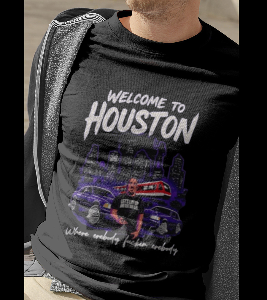 Welcome To Houston Where Everybody F***in Everybody Let's Lay Up And Relax Urban City Vibes T-Shirt