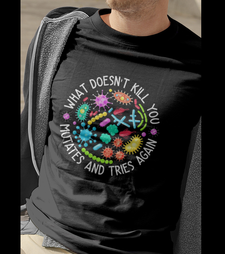 What Doesn't Kill You Mutates And Tries Again Germs Colorful Virus Bacteria T-Shirt
