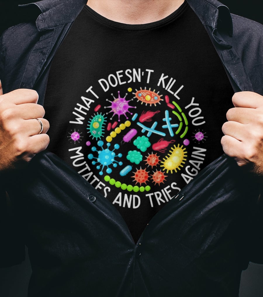 What Doesn't Kill You Mutates And Tries Again Germs Colorful Virus Bacteria T-Shirt