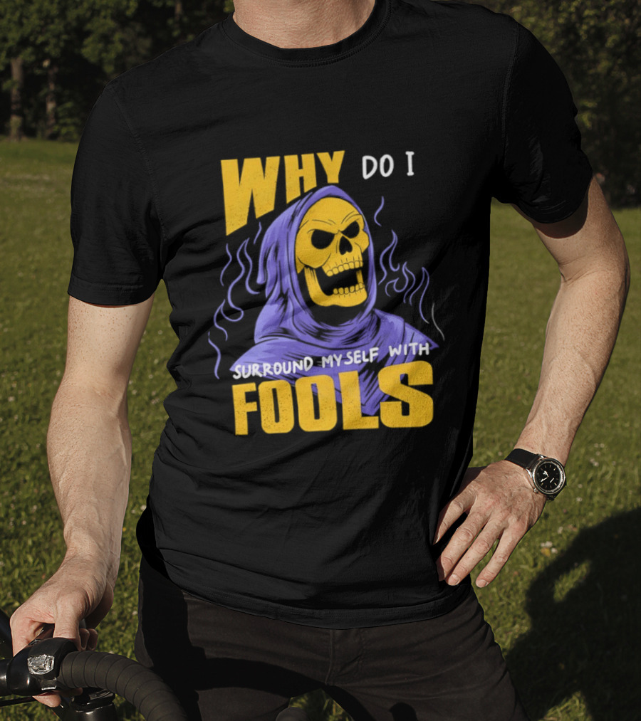 Skeletor Why Do I Surround Myself With Fools Purple And Yellow T-Shirt