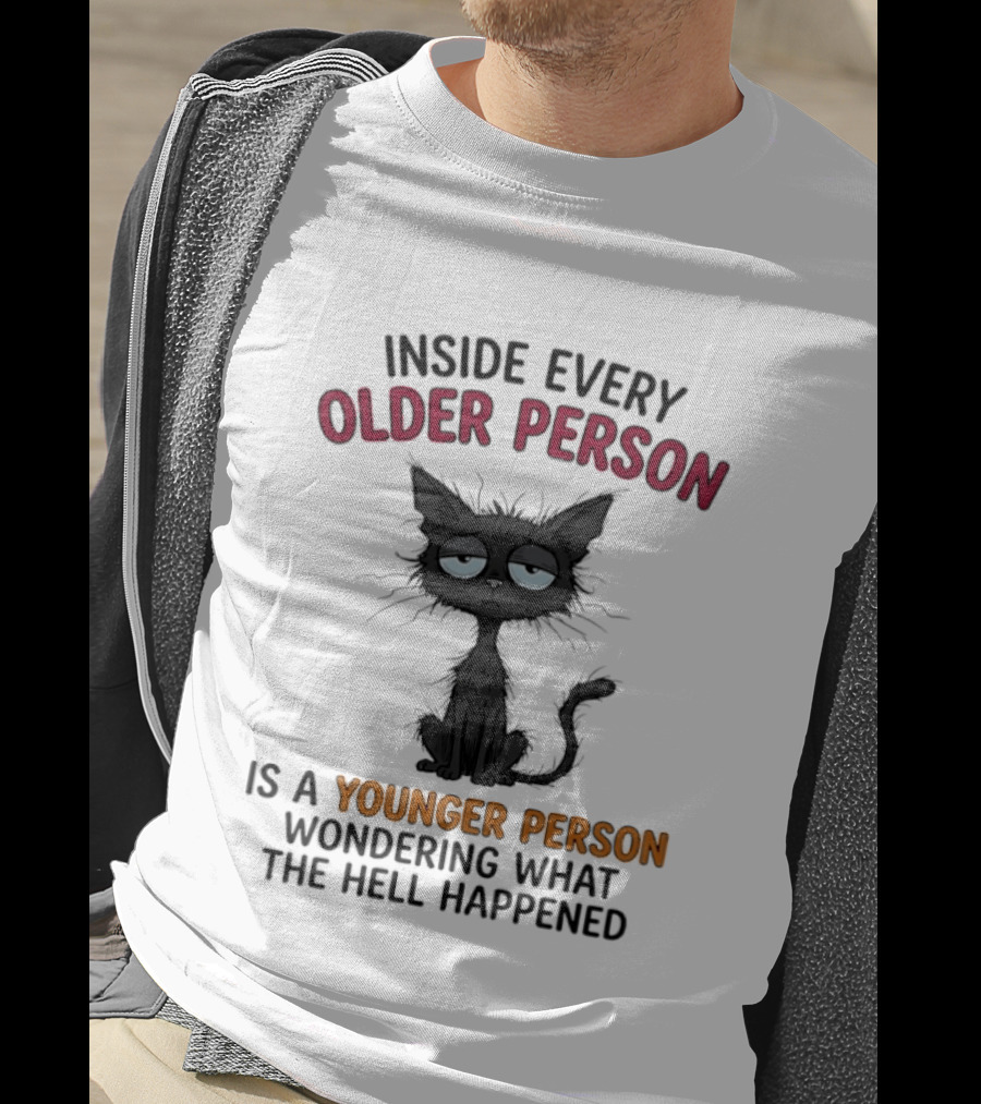 Inside Every Older Person Is A Younger Person Wondering What The Hell Happened Cat T-Shirt