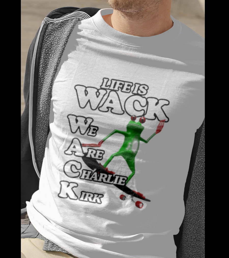 Life Is Wack Frog Skateboarding We Are Charlie Kirk T-Shirt