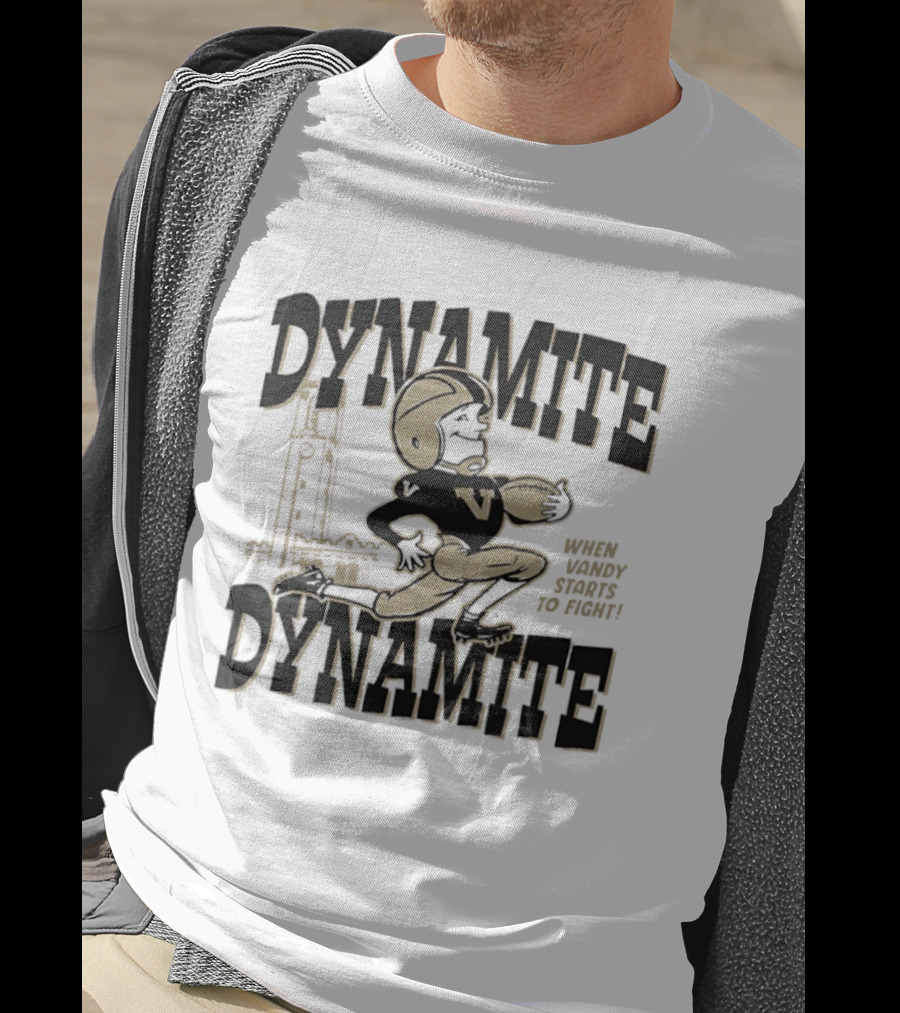 Dynamite Dynamite When Vandy Starts To Fight Vanderbilt Football T-Shirt