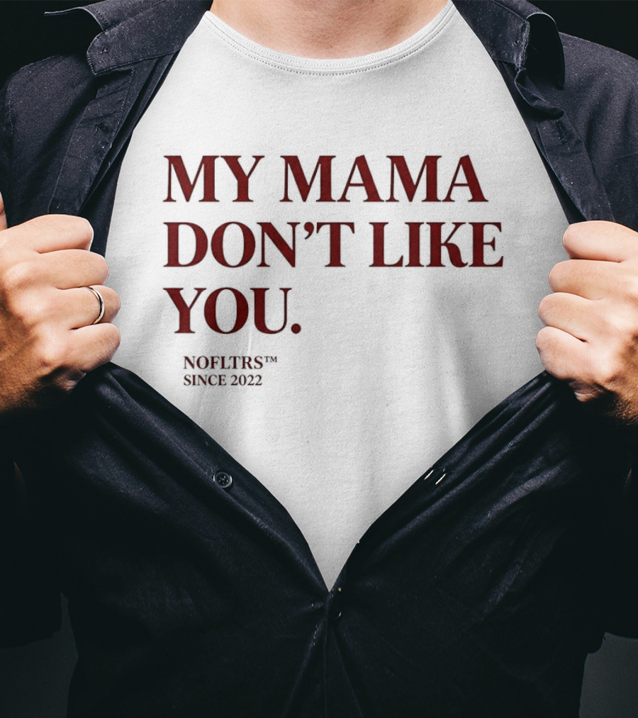 My Mama Don't Like You Nofltrs Brand Since 2022 T-Shirt