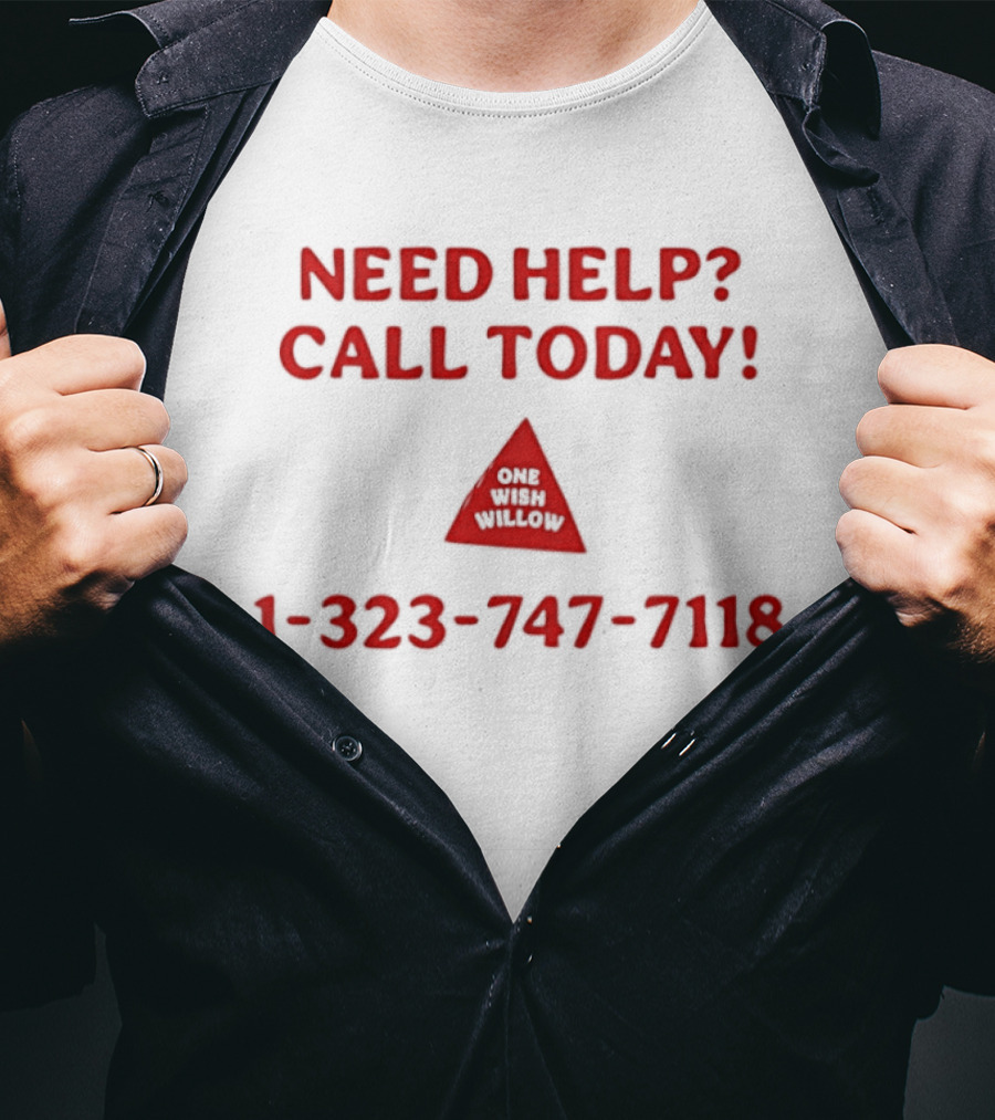 Need Help Call Today One Wish Willow Support Services 1 323 747 7118 T-Shirt