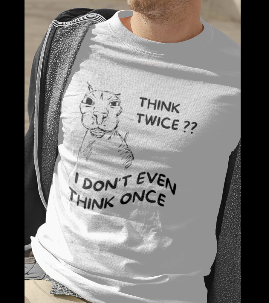 Think Twice I Don't Even Think Once Cat Drawing Sketch T-Shirt