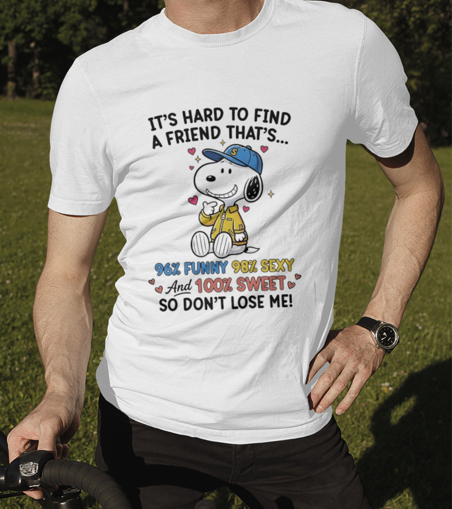It's Hard To Find A Friend That's 96% Funny 98% Sexy 100% Sweet So Don't Lose Me Snoopy T-Shirt