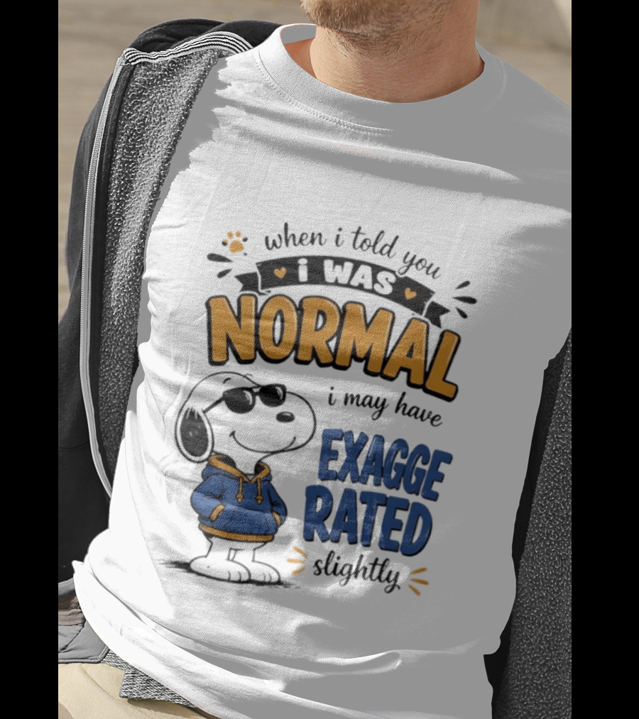 When I Told You I Was Normal I May Have Exaggerated Slightly Snoopy T-Shirt