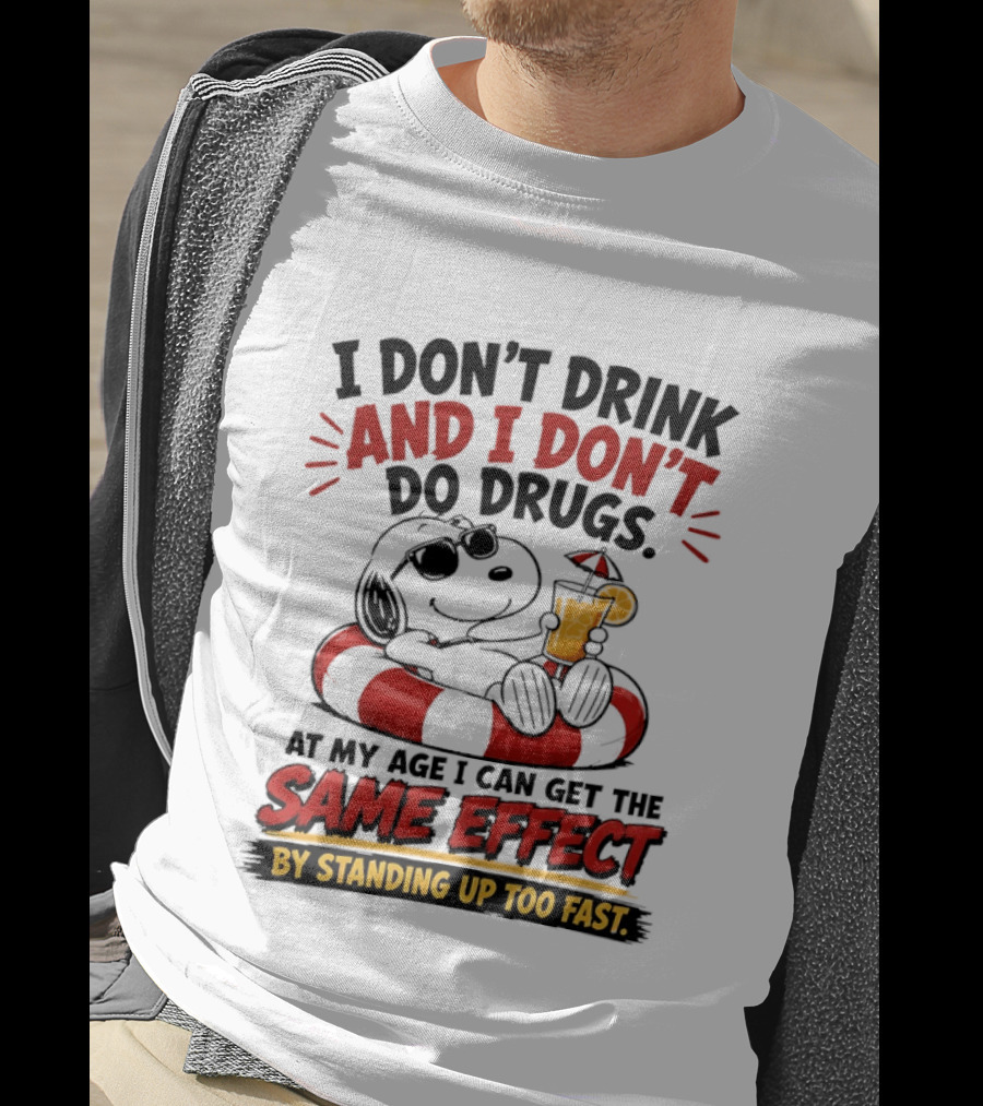 Snoopy I Don't Drink And I Don't Do Drugs Same Effect By Standing Up Too Fast T-Shirt