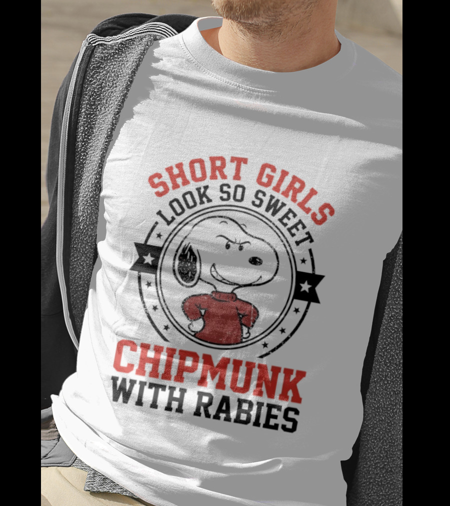 Short Girls Look So Sweet Chipmunk With Rabies Snoopy T-Shirt