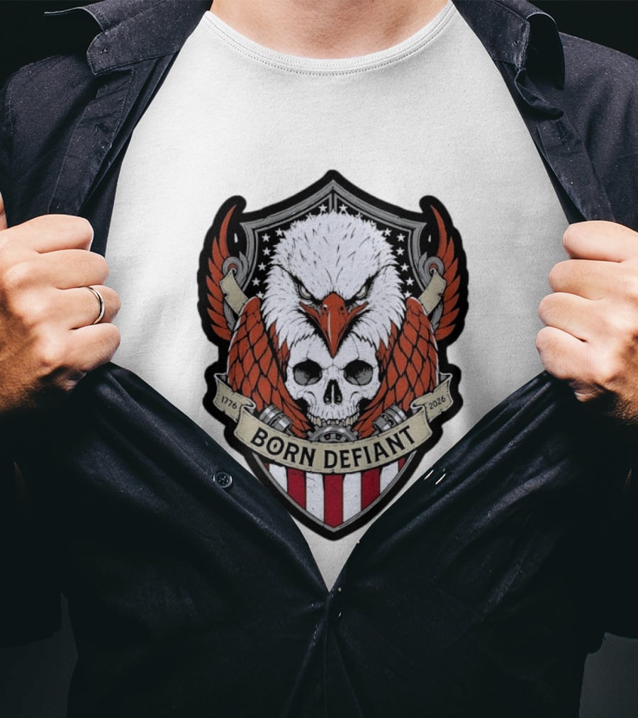 Born Defiant Eagle Skull American Flag Shield 1776 2026 T-Shirt