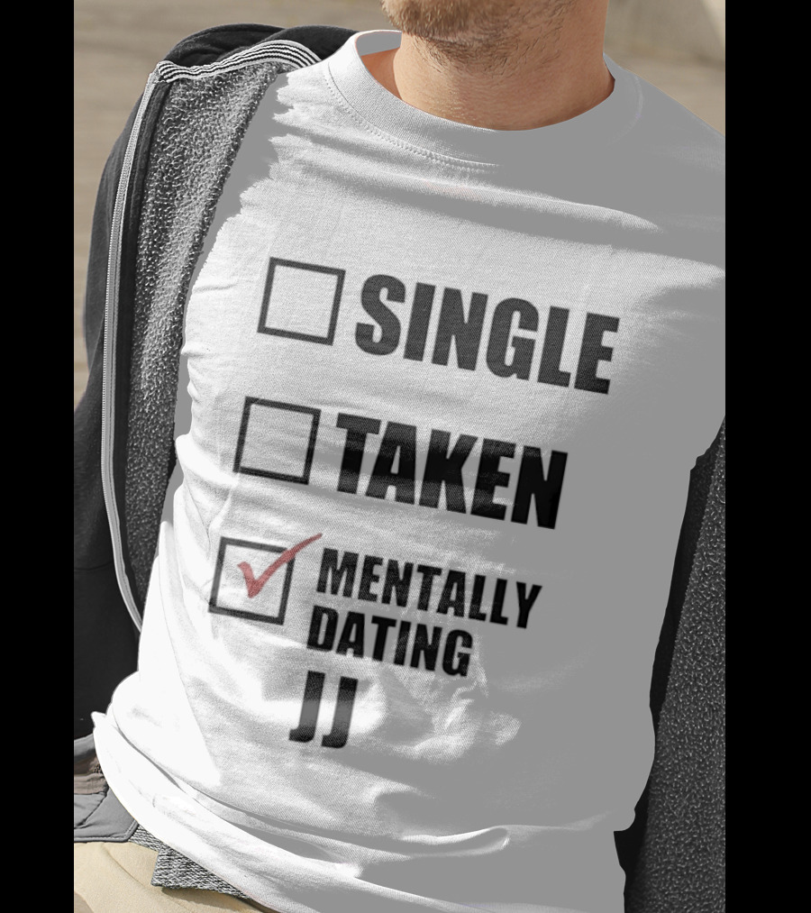 Single Taken Mentally Dating JJ Fun Relationship Status T-Shirt