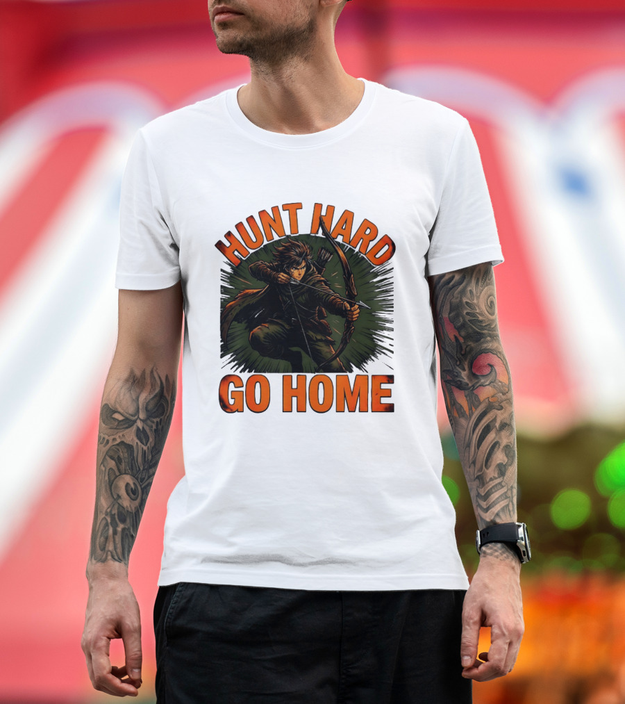 Hunt Hard Go Home Archer Aiming Bow And Action Heroic Adventure T-Shirt