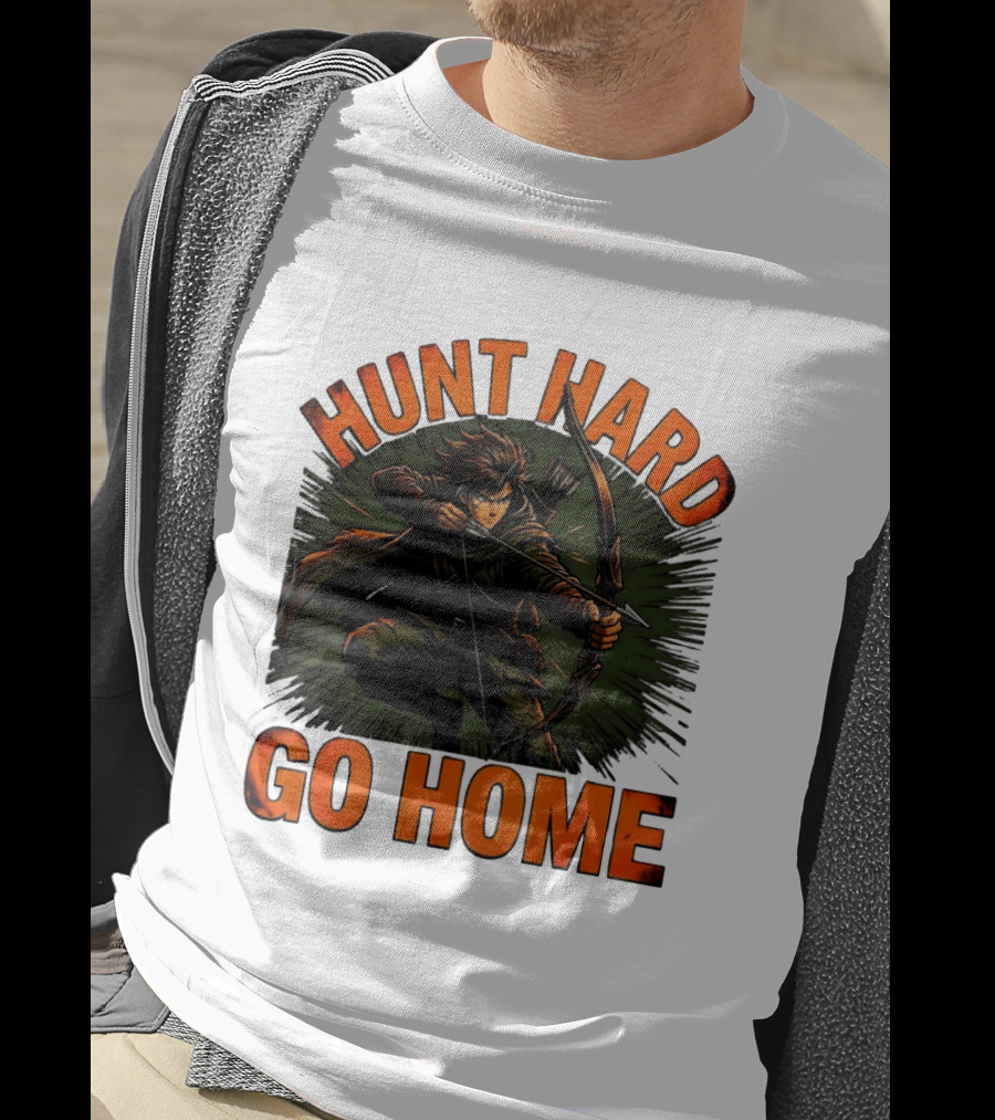 Hunt Hard Go Home Archer Aiming Bow And Action Heroic Adventure T-Shirt