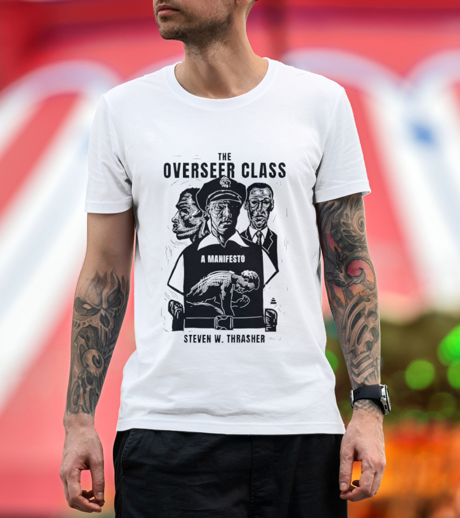 The Overseer Class A Manifesto Steven W Thrasher T-Shirt