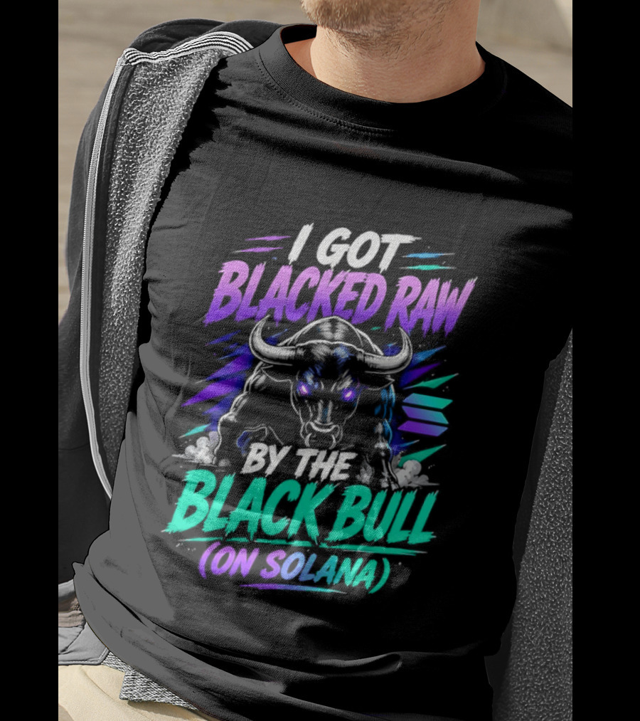I Got Blacked Raw By The Black Bull On Solana T-Shirt